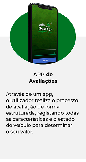 APP de avaliações. Através de um APP, o utilizador realiza o processo de avaliação de forma estruturada, registando todas as características e o estado do veículo para determinar o seu valor.